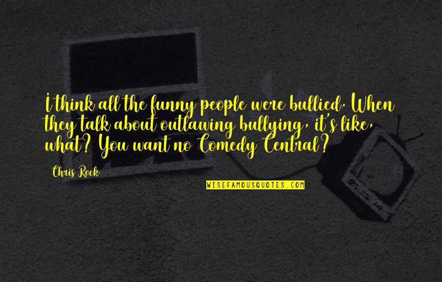 Bullied Quotes By Chris Rock: I think all the funny people were bullied.