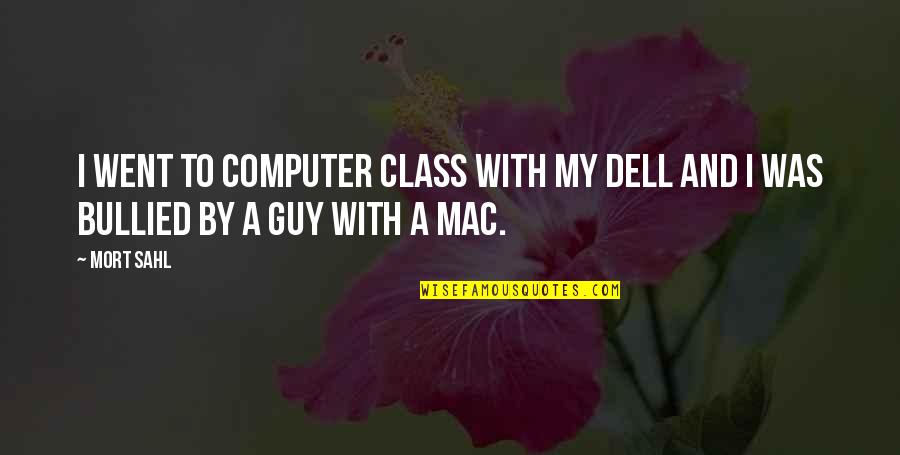 Bullied Quotes By Mort Sahl: I went to computer class with my Dell