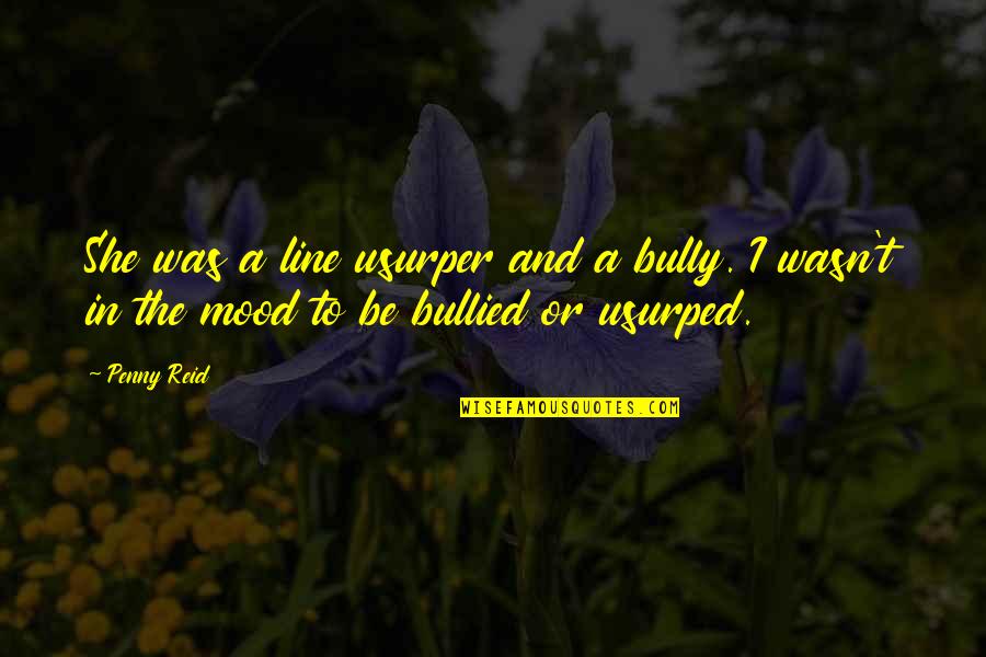 Bullied Quotes By Penny Reid: She was a line usurper and a bully.