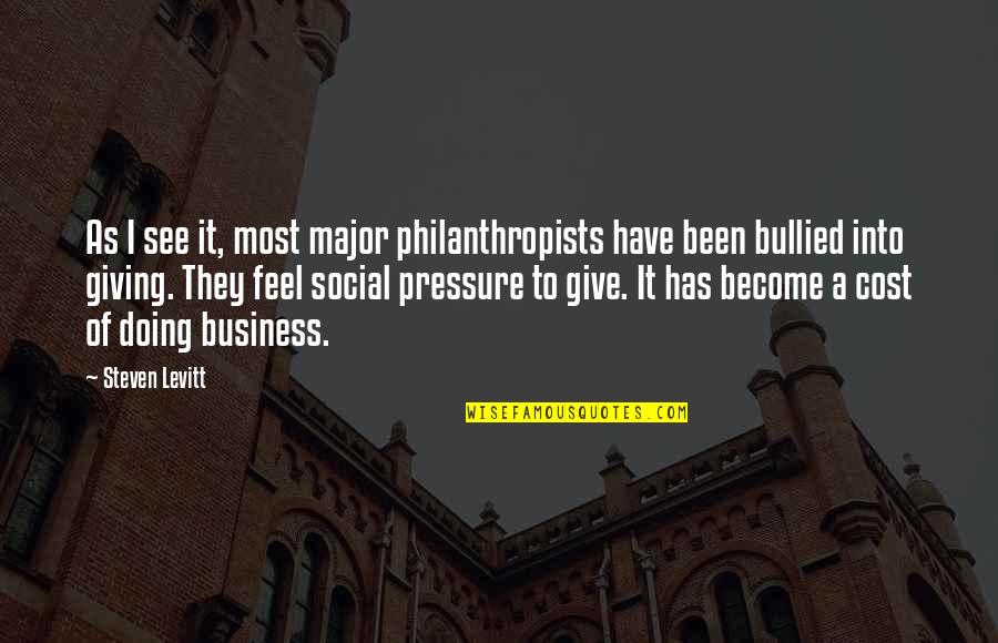 Bullied Quotes By Steven Levitt: As I see it, most major philanthropists have
