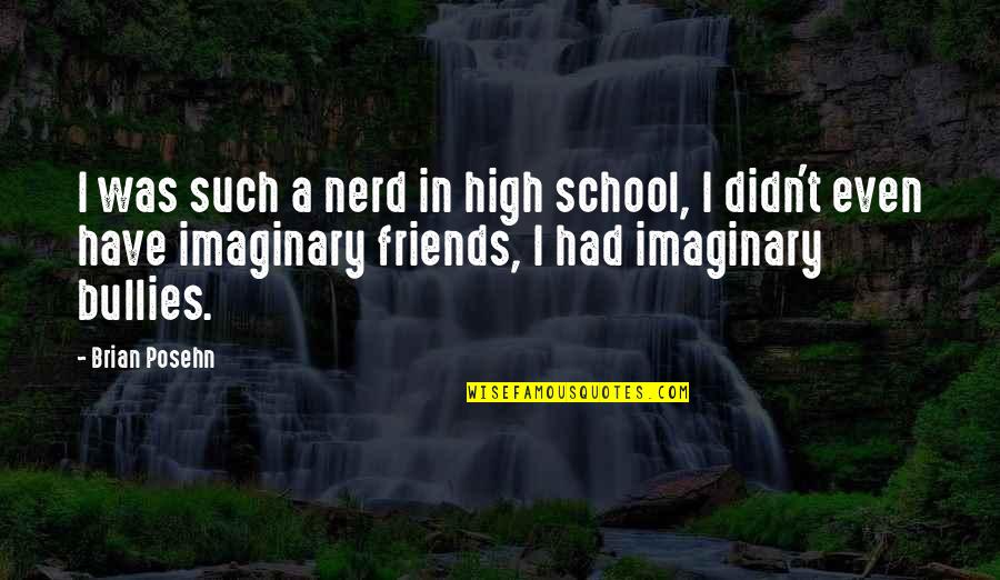 Bullies In School Quotes By Brian Posehn: I was such a nerd in high school,