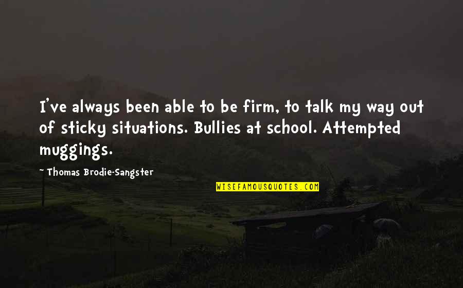 Bullies In School Quotes By Thomas Brodie-Sangster: I've always been able to be firm, to