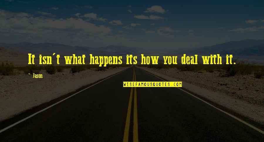 Bullies In The Workplace Quotes By Jason: It isn't what happens its how you deal