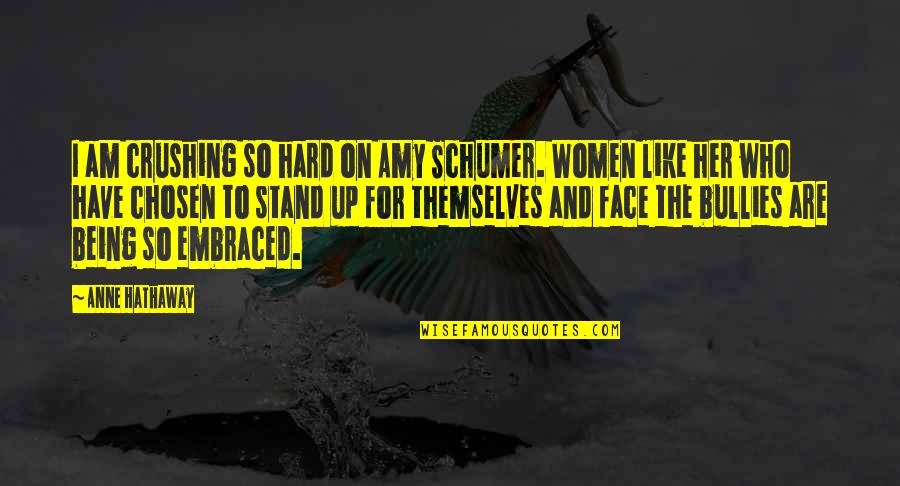 Bullies Quotes By Anne Hathaway: I am crushing so hard on Amy Schumer.