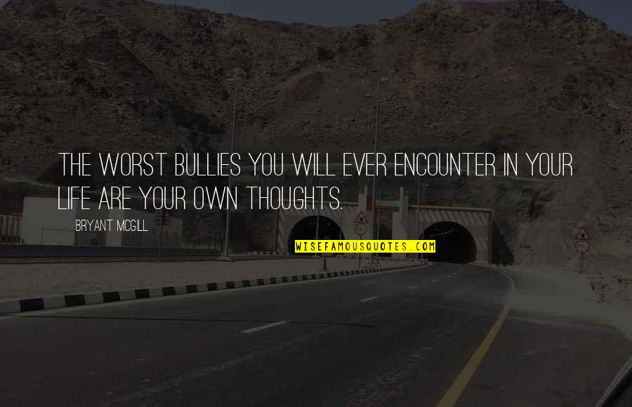 Bullies Quotes By Bryant McGill: The worst bullies you will ever encounter in