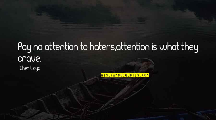 Bullies Quotes By Cher Lloyd: Pay no attention to haters,attention is what they