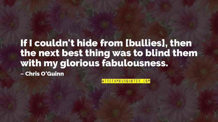 Bullies Quotes By Chris O'Guinn: If I couldn't hide from [bullies], then the