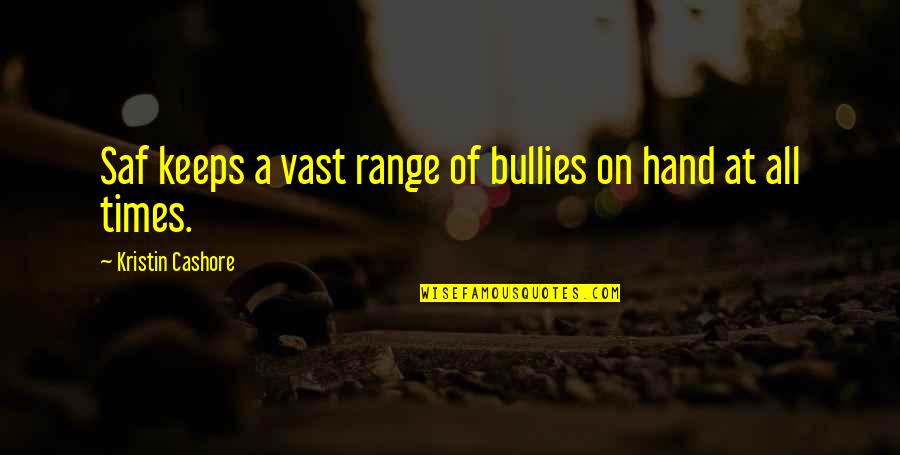 Bullies Quotes By Kristin Cashore: Saf keeps a vast range of bullies on