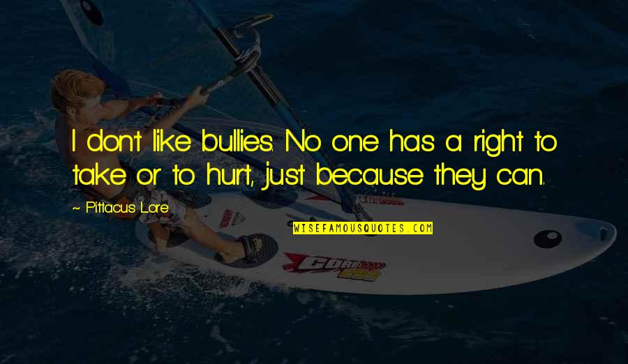 Bullies Quotes By Pittacus Lore: I don't like bullies. No one has a