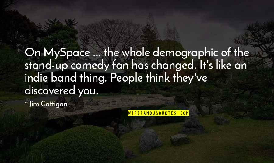 Bullingdon School Quotes By Jim Gaffigan: On MySpace ... the whole demographic of the