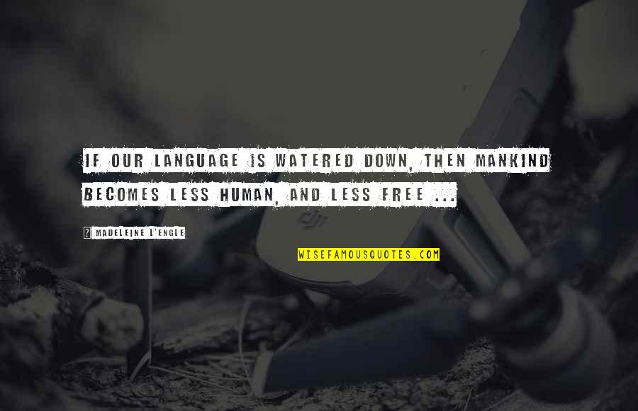 Bullinger German Quotes By Madeleine L'Engle: If our language is watered down, then mankind