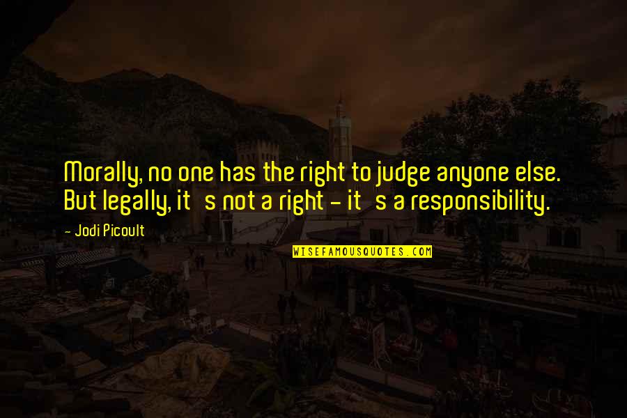 Bullinger Quotes By Jodi Picoult: Morally, no one has the right to judge