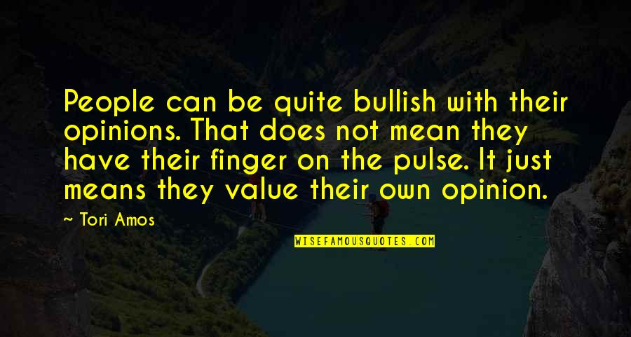 Bullish Quotes By Tori Amos: People can be quite bullish with their opinions.