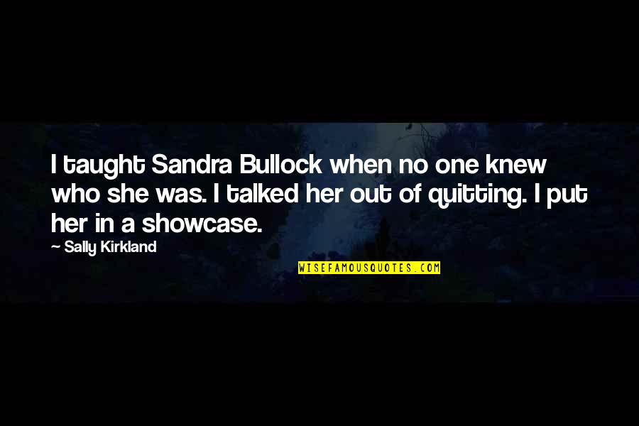 Bullock Quotes By Sally Kirkland: I taught Sandra Bullock when no one knew