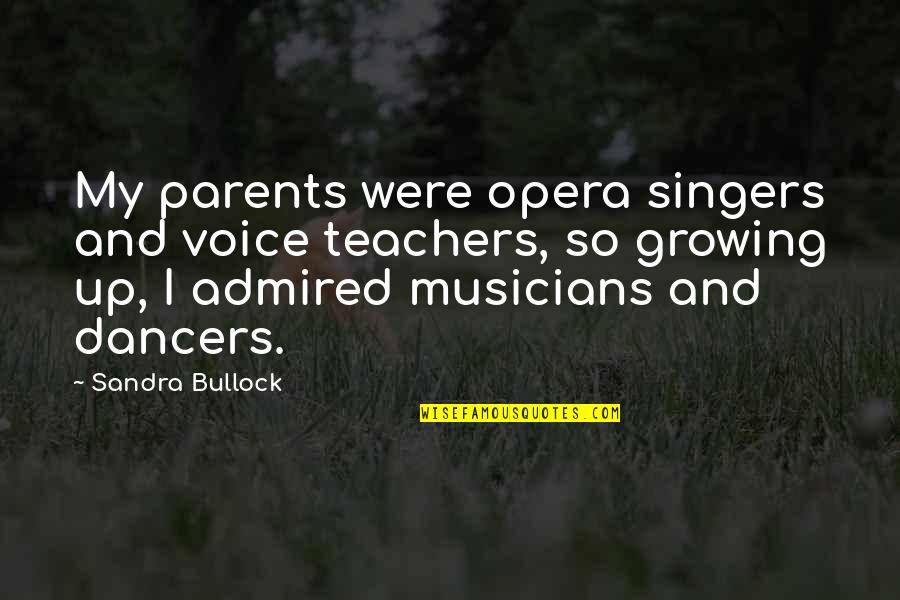 Bullock Quotes By Sandra Bullock: My parents were opera singers and voice teachers,