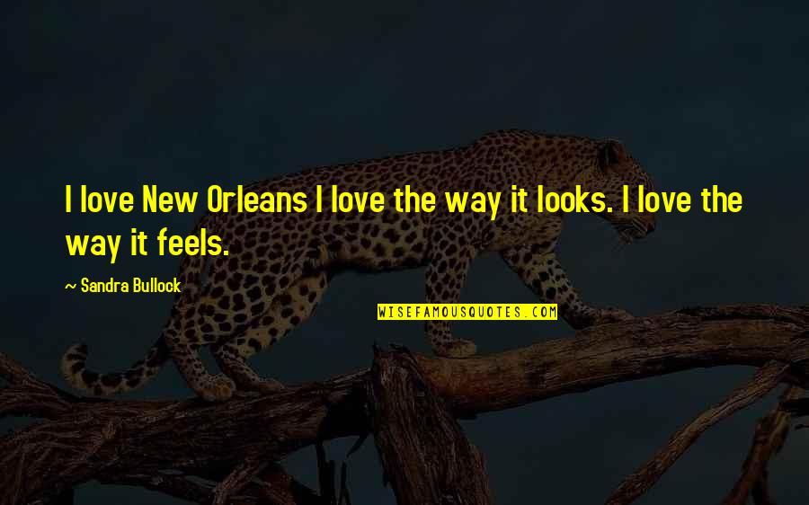 Bullock Quotes By Sandra Bullock: I love New Orleans I love the way