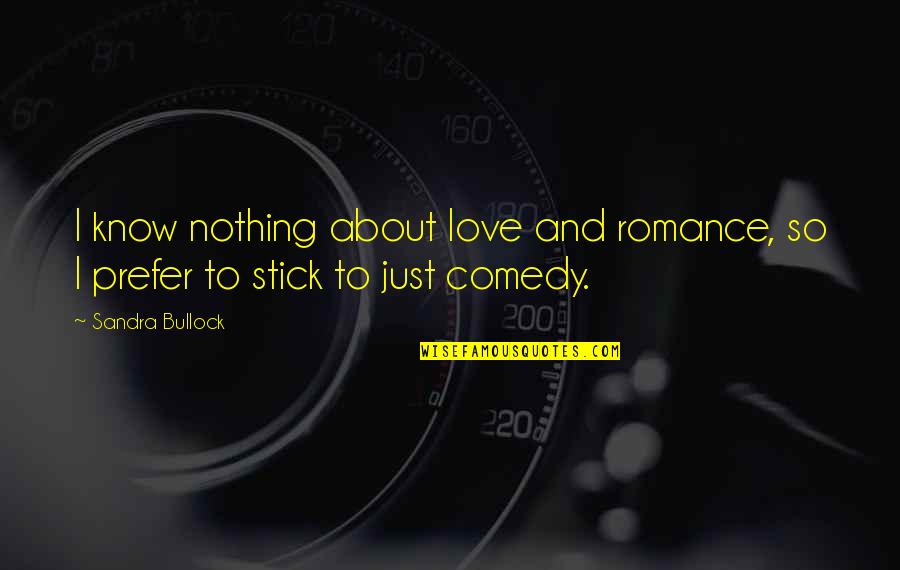 Bullock Quotes By Sandra Bullock: I know nothing about love and romance, so