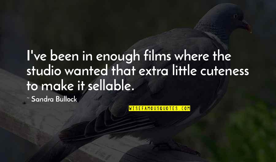 Bullock Quotes By Sandra Bullock: I've been in enough films where the studio