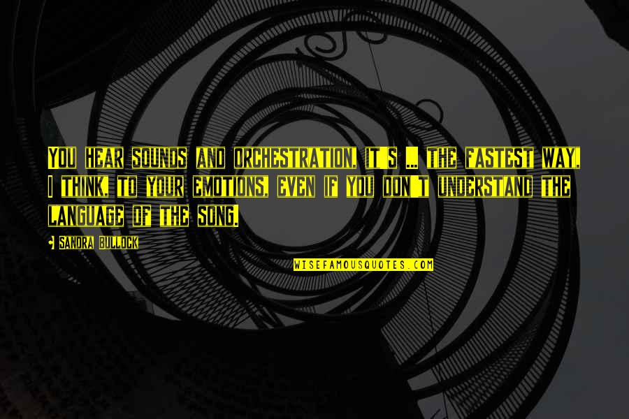 Bullock Quotes By Sandra Bullock: You hear sounds and orchestration, it's ... the