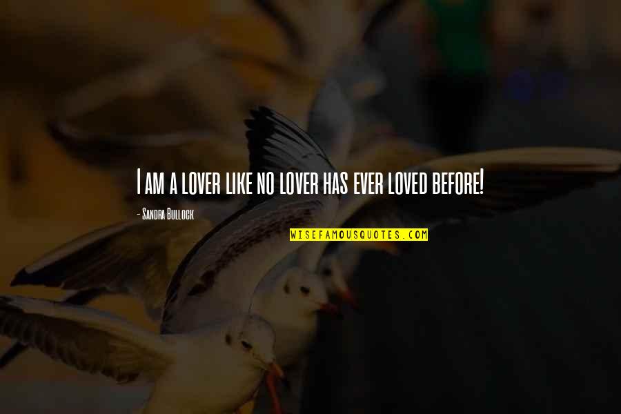 Bullock Quotes By Sandra Bullock: I am a lover like no lover has