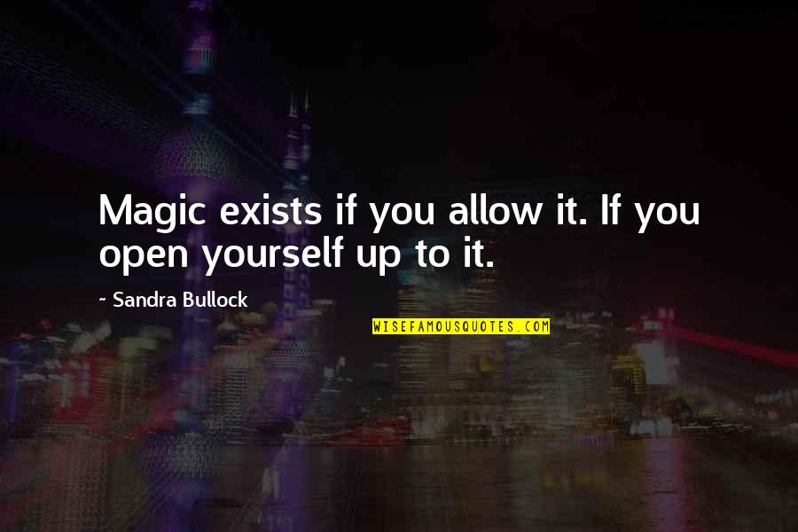 Bullock Quotes By Sandra Bullock: Magic exists if you allow it. If you