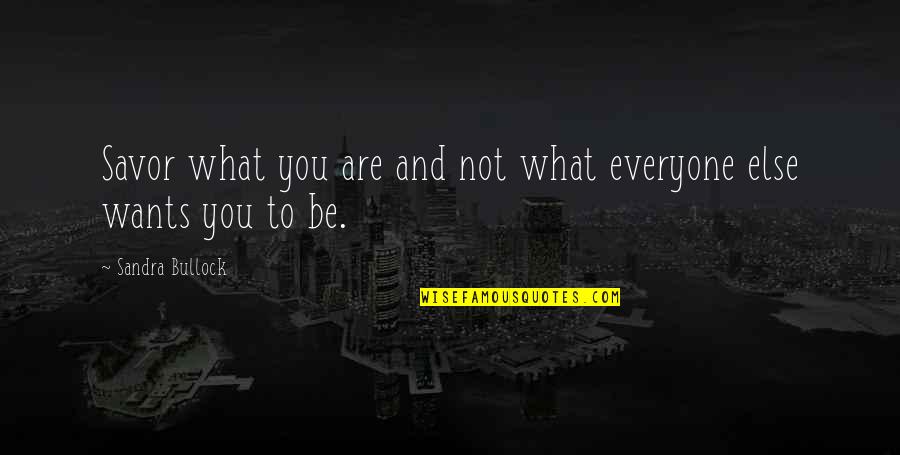 Bullock Quotes By Sandra Bullock: Savor what you are and not what everyone