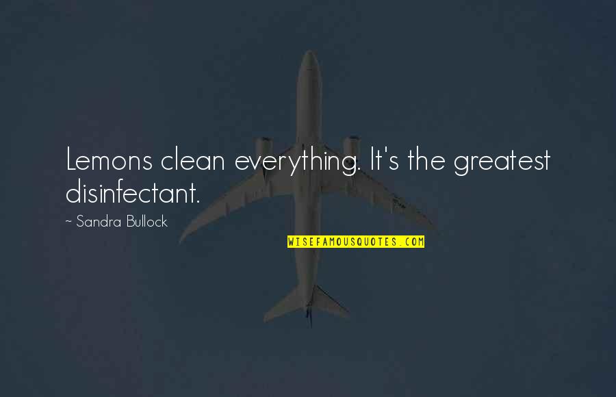 Bullock Quotes By Sandra Bullock: Lemons clean everything. It's the greatest disinfectant.