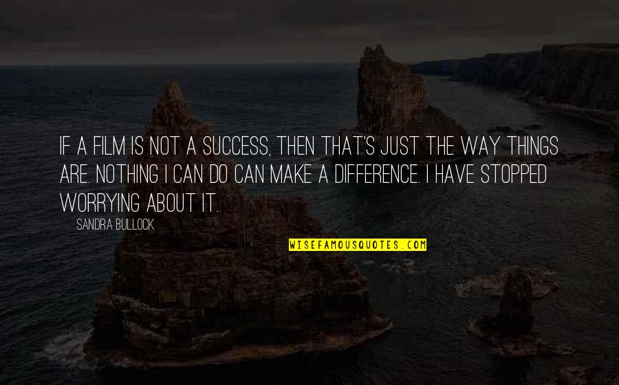 Bullock's Quotes By Sandra Bullock: If a film is not a success, then