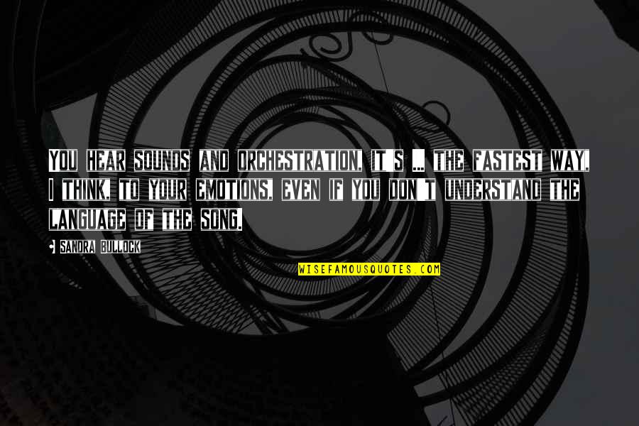 Bullock's Quotes By Sandra Bullock: You hear sounds and orchestration, it's ... the