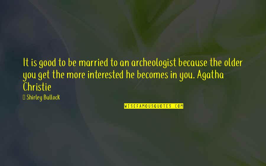 Bullock's Quotes By Shirley Bullock: It is good to be married to an Bullock's Quotes By Shirley Bullock: It is good to be married to an