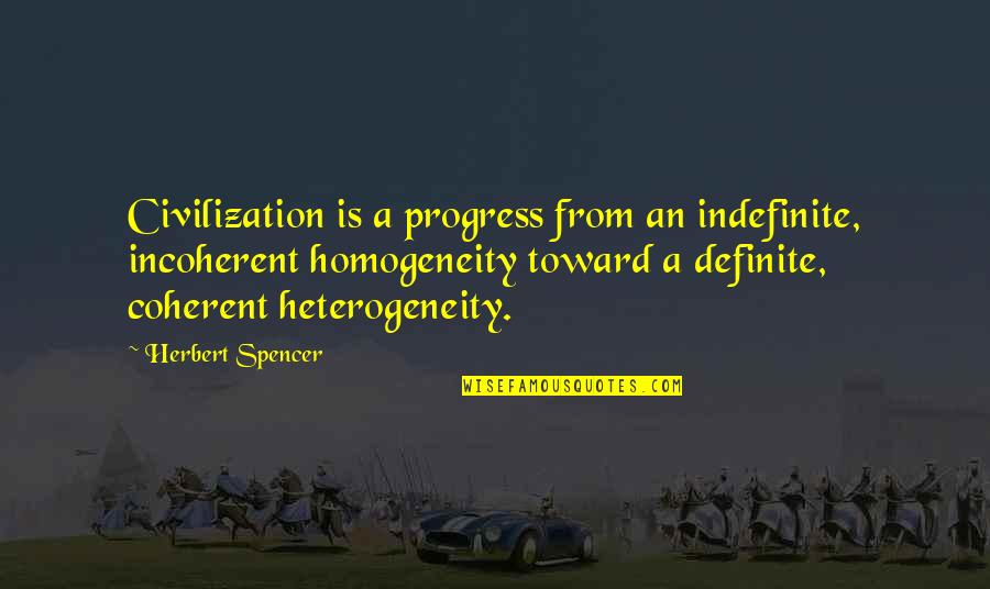 Bullpens Near Quotes By Herbert Spencer: Civilization is a progress from an indefinite, incoherent