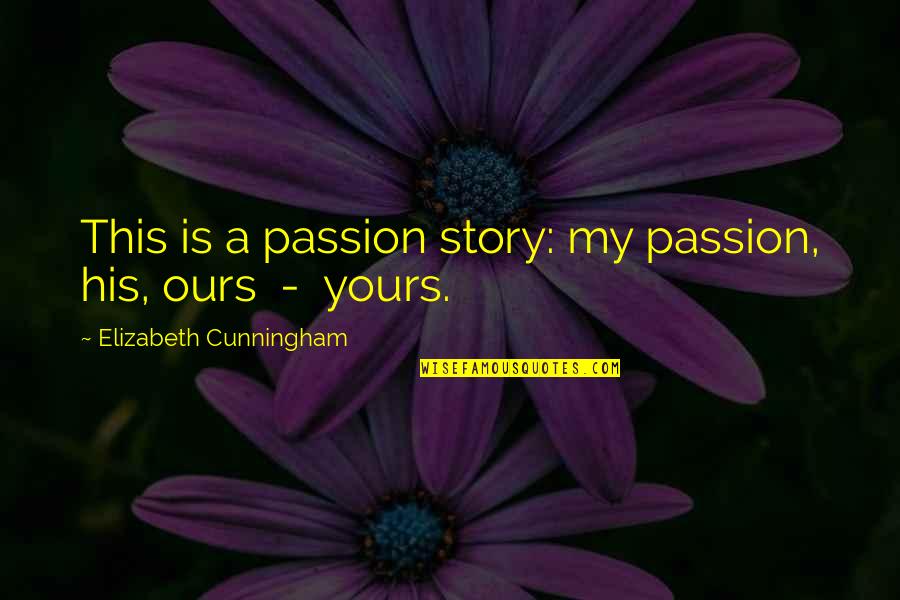 Bullring Cry Quotes By Elizabeth Cunningham: This is a passion story: my passion, his,