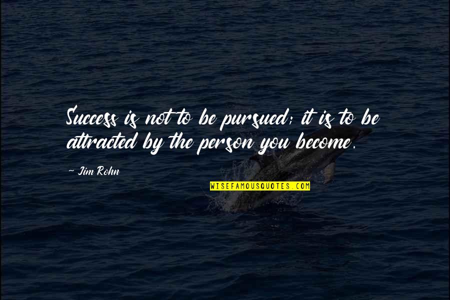 Bullring Jobs Quotes By Jim Rohn: Success is not to be pursued; it is