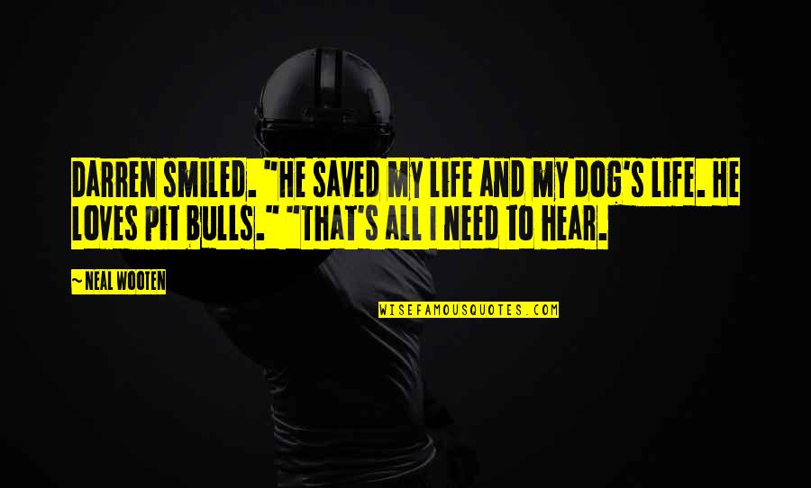 Bulls And Life Quotes By Neal Wooten: Darren smiled. "He saved my life and my