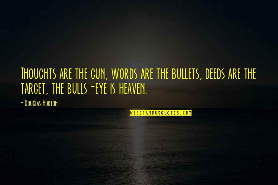 Bulls Quotes By Douglas Horton: Thoughts are the gun, words are the bullets,