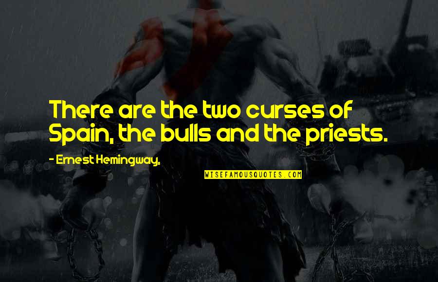 Bulls Quotes By Ernest Hemingway,: There are the two curses of Spain, the