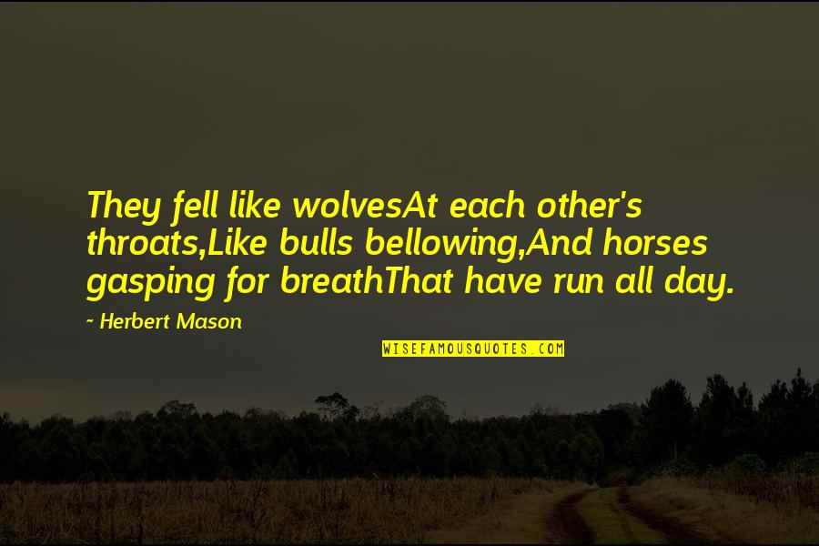 Bulls Quotes By Herbert Mason: They fell like wolvesAt each other's throats,Like bulls