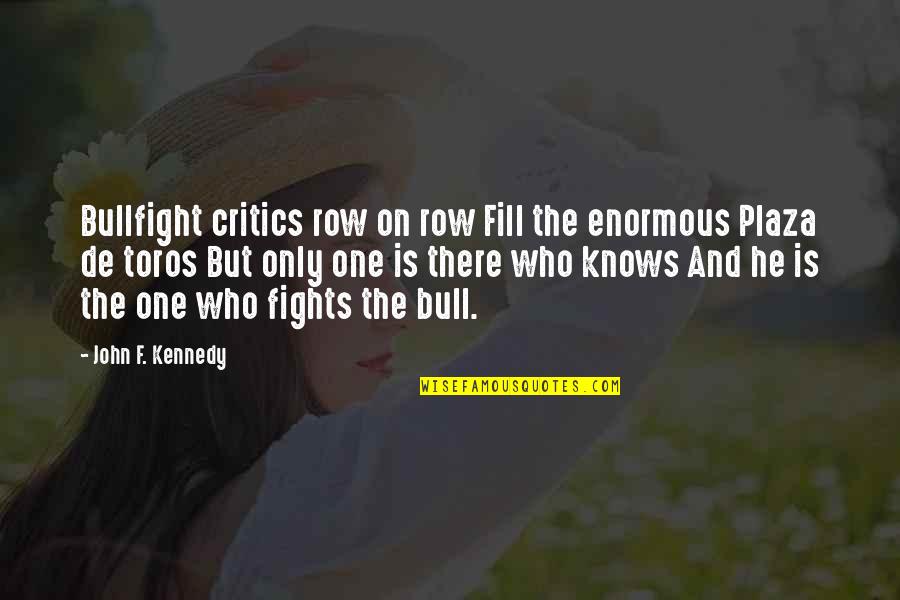 Bulls Quotes By John F. Kennedy: Bullfight critics row on row Fill the enormous