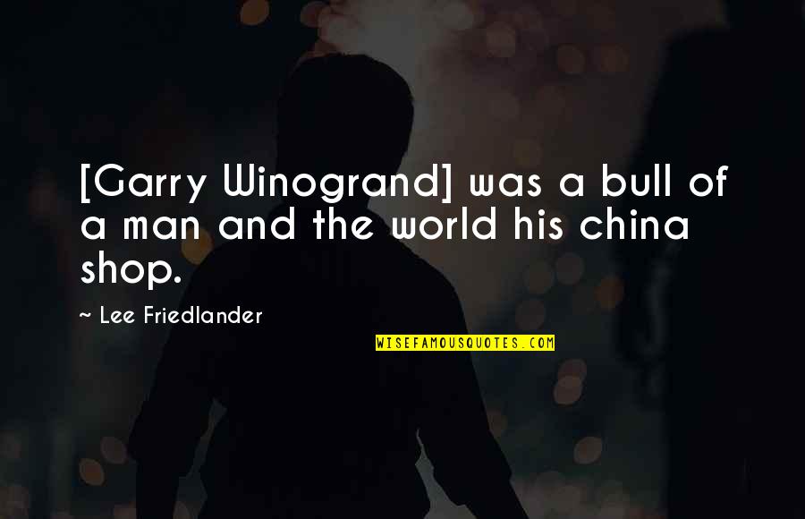 Bulls Quotes By Lee Friedlander: [Garry Winogrand] was a bull of a man