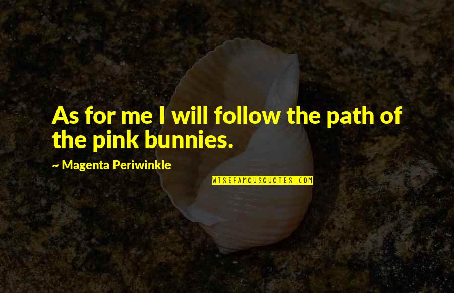 Bulls Quotes By Magenta Periwinkle: As for me I will follow the path
