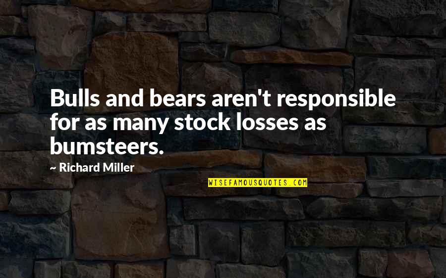 Bulls Quotes By Richard Miller: Bulls and bears aren't responsible for as many