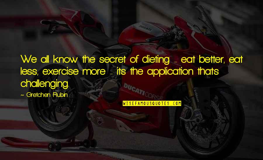 Bulls Vs Bears Quotes By Gretchen Rubin: We all know the secret of dieting - Bulls Vs Bears Quotes By Gretchen Rubin: We all know the secret of dieting -