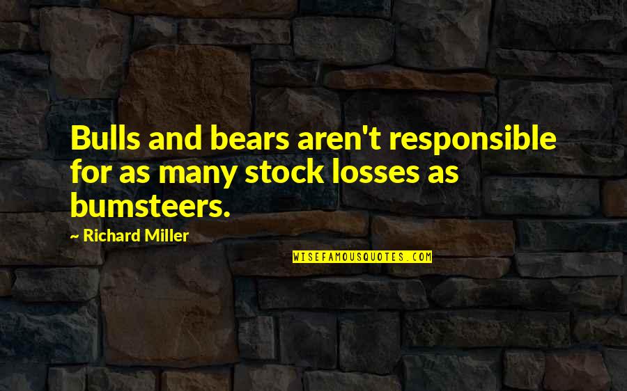 Bulls Vs Bears Quotes By Richard Miller: Bulls and bears aren't responsible for as many