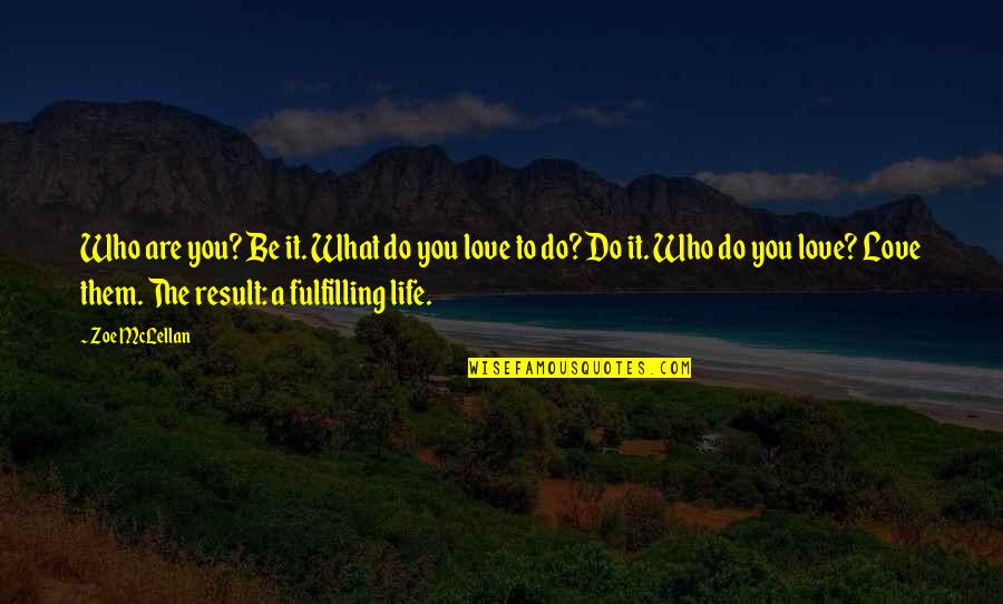 Bulls Vs Bears Quotes By Zoe McLellan: Who are you? Be it. What do you Bulls Vs Bears Quotes By Zoe McLellan: Who are you? Be it. What do you