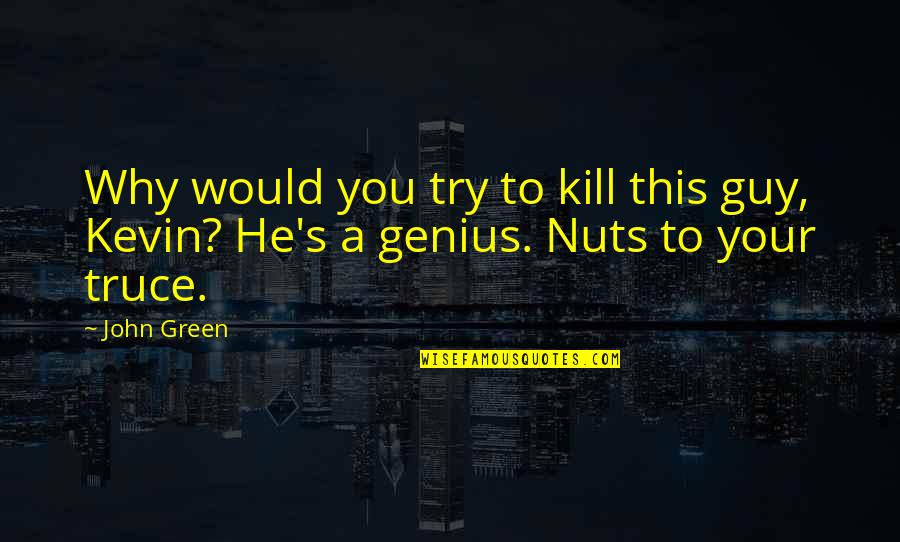Bullseye Darts Quotes By John Green: Why would you try to kill this guy,