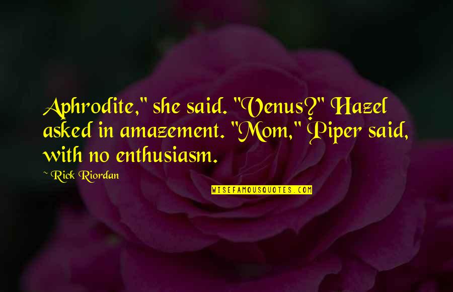 Bullseye Darts Quotes By Rick Riordan: Aphrodite," she said. "Venus?" Hazel asked in amazement.