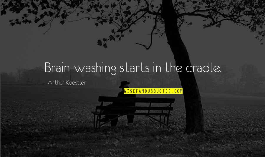 Bullseye Prize Quotes By Arthur Koestler: Brain-washing starts in the cradle.