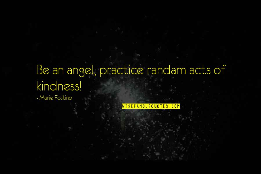 Bullseye Prize Quotes By Marie Fostino: Be an angel, practice randam acts of kindness!