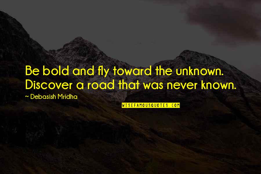 Bullship Delivery Quotes By Debasish Mridha: Be bold and fly toward the unknown. Discover