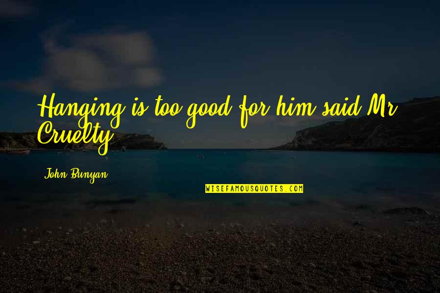 Bullship Quotes By John Bunyan: Hanging is too good for him said Mr.